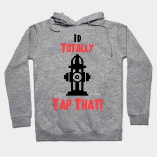 I'd totally tap that fire hydrant and black and red text design Hoodie